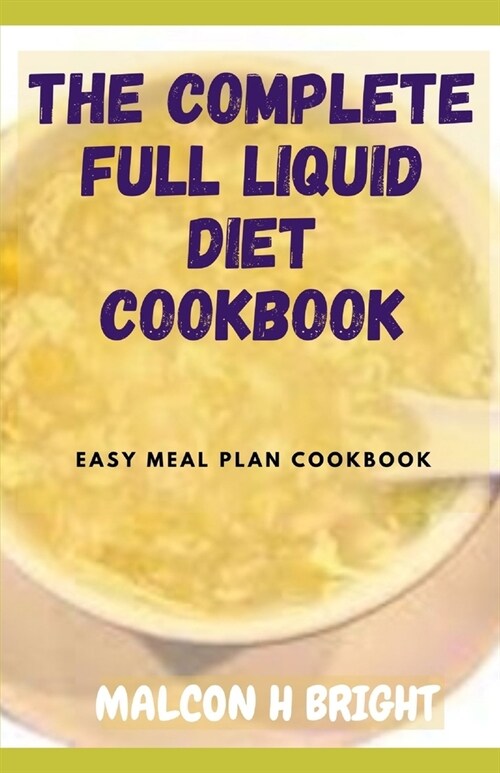 The Complete Full Liquid Diet Cookbook: Easy Meal Plan Cookbook (Paperback)