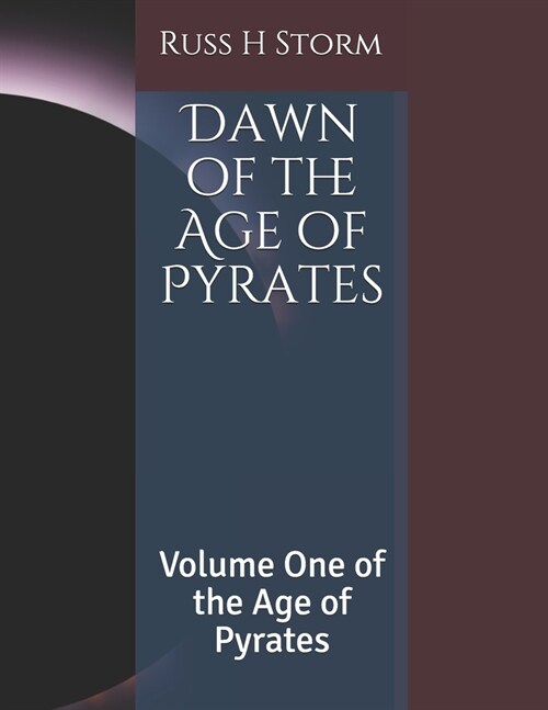 Dawn of the Age of Pyrates: Volume One of the Age of Pyrates (Paperback)