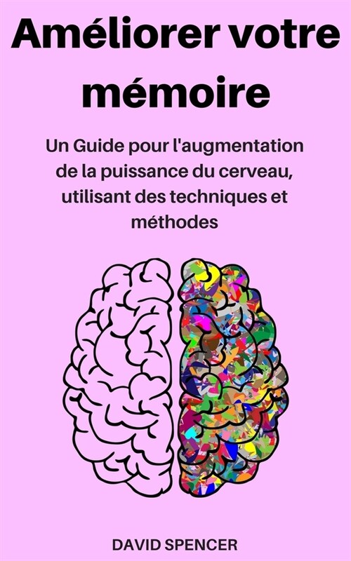 Am?iorer votre m?oire: Un Guide pour laugmentation de la puissance du cerveau, utilisant des techniques et m?hodes ( (Paperback)