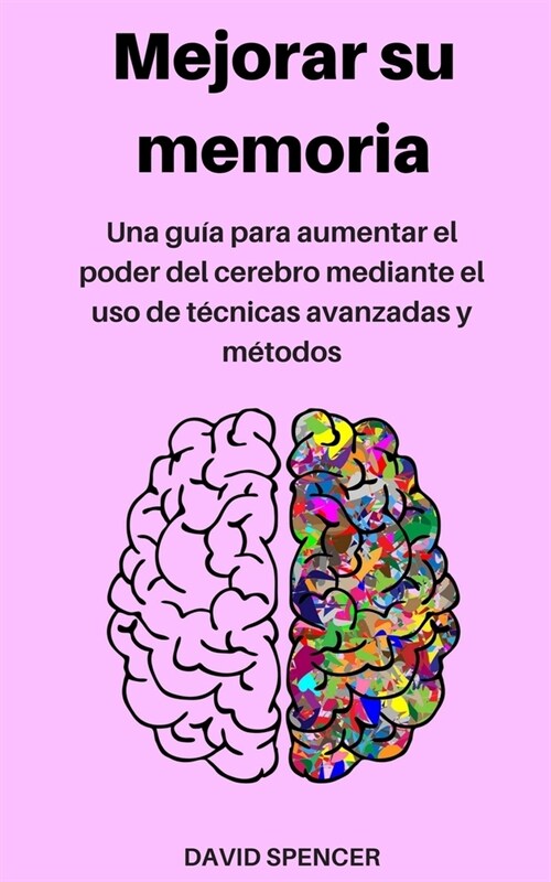 Mejorar su memoria: Una gu? para aumentar el poder del cerebro mediante el uso de t?nicas avanzadas y m?odos (Paperback)