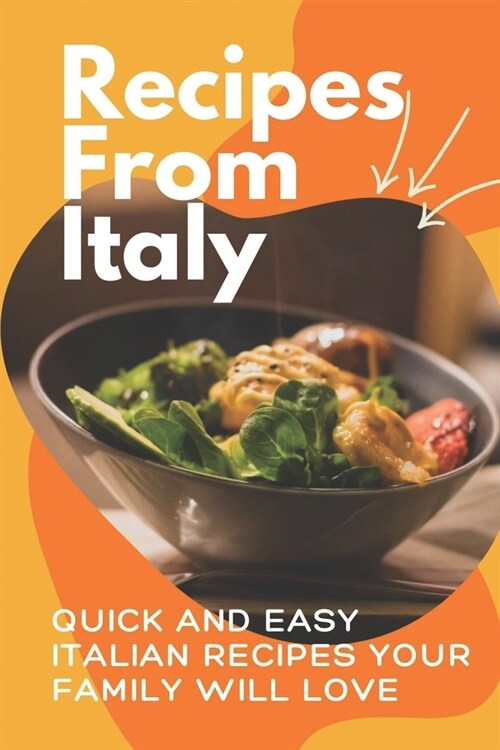 Recipes From Italy: Quick And Easy Italian Recipes Your Family Will Love: Authentic Italian Recipes (Paperback)