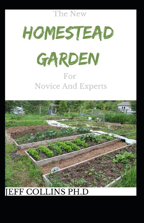 The New HOMESTEAD GARDEN For Novice And Experts (Paperback)