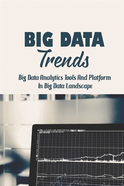 Big Data Trends: Big Data Analytics Tools And Platform In Big Data Landscape: Big Data Industry (Paperback)