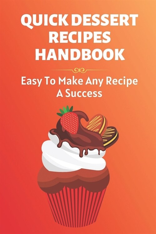 Quick Dessert Recipes Handbook: Easy To Make Any Recipe A Success.: Low Carb Desserts (Paperback)