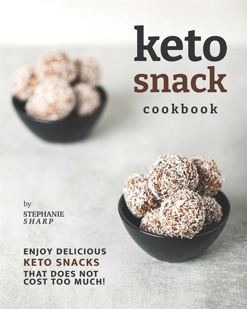 Keto Snack Cookbook: Enjoy Delicious Keto Snacks That Does Not Cost Too Much! (Paperback)