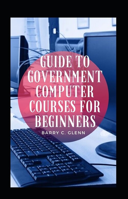 Guide To Government Computer Courses For Beginners (Paperback)