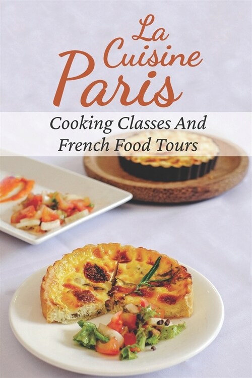 La Cuisine Paris: Cooking Classes And French Food Tours: Paris Cuisine Facts (Paperback)
