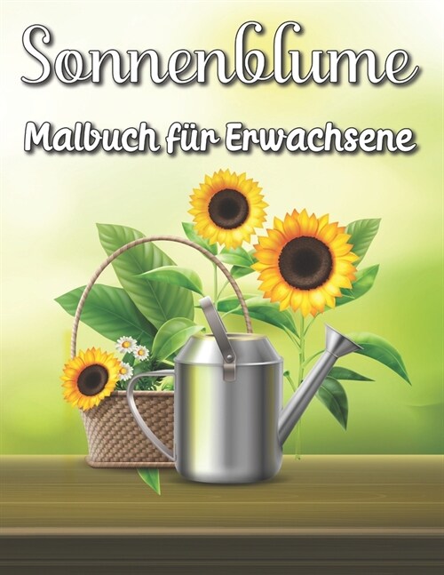 Sonnenblume Malbuch f? Erwachsene: Blumen und Blumen Malvorlagen (Paperback)