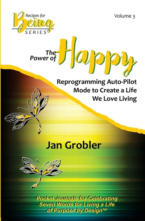 The Power of Happy: Reprogramming Auto-Pilot Mode to Create a Life We Love Living (Paperback)