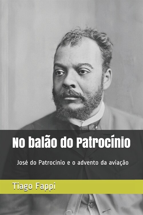 No bal? do Patroc?io: Jos?do Patroc?io e o advento da avia豫o no Brasil (Paperback)