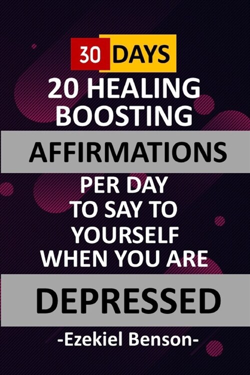 30 Days - 20 Healing Boosting Affirmations Per Day To Say To Yourself When You Are Depressed (Paperback)