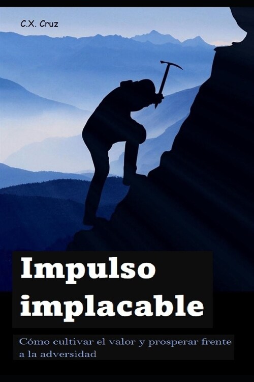 Impulso implacable: C?o cultivar el valor y prosperar frente a la adversidad (Paperback)