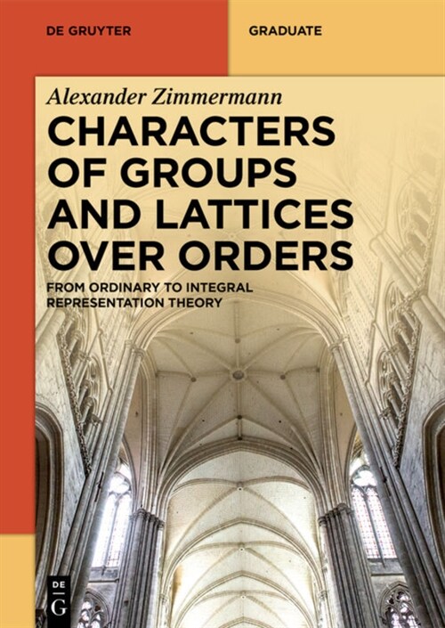 Characters of Groups and Lattices Over Orders: From Ordinary to Integral Representation Theory (Paperback)