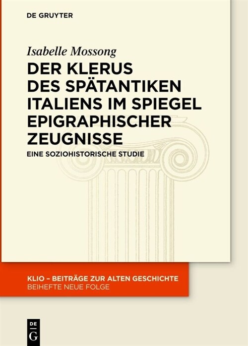 Der Klerus des sp?antiken Italiens im Spiegel epigraphischer Zeugnisse (Hardcover)