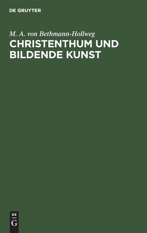 Christenthum Und Bildende Kunst: Nebst Einer Blumenlese Aus Den Bekenntnissen Eines Gro?n Deutschen K?stlers (Hardcover, Reprint 2021)
