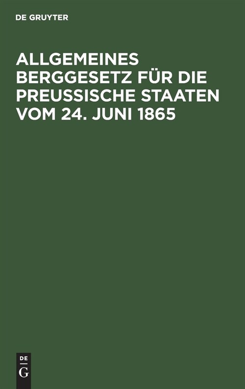 Allgemeines Berggesetz f? die preu?sche Staaten vom 24. Juni 1865 (Hardcover, Reprint 2021)