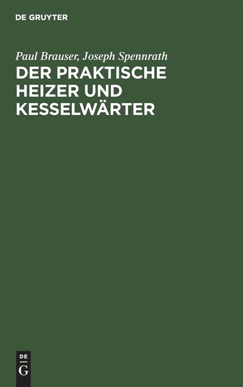 Der Praktische Heizer Und Kesselw?ter: Anleitung F? Heizer Und Maschinisten Sowie Zum Unterricht in Technischen Schulen (Hardcover, 12, 12., Verm. U. V)