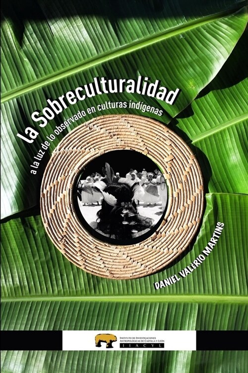 La Sobreculturalidad: a la luz de lo observado en culturas ind?enas (Paperback)