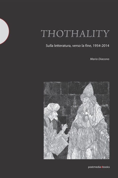 Thothality: sulla letteratura, verso la fine, 1954-2014 (Paperback)