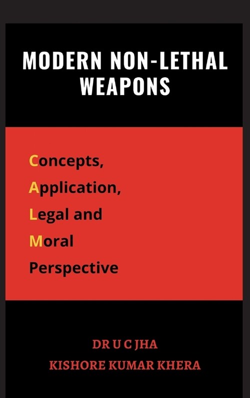 Modern Non-Lethal Weapons: Concepts, Application, Legal and Moral Perspective (Hardcover)