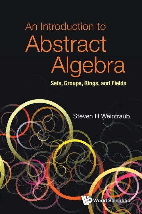 Introduction to Abstract Algebra, An: Sets, Groups, Rings, and Fields (Paperback)