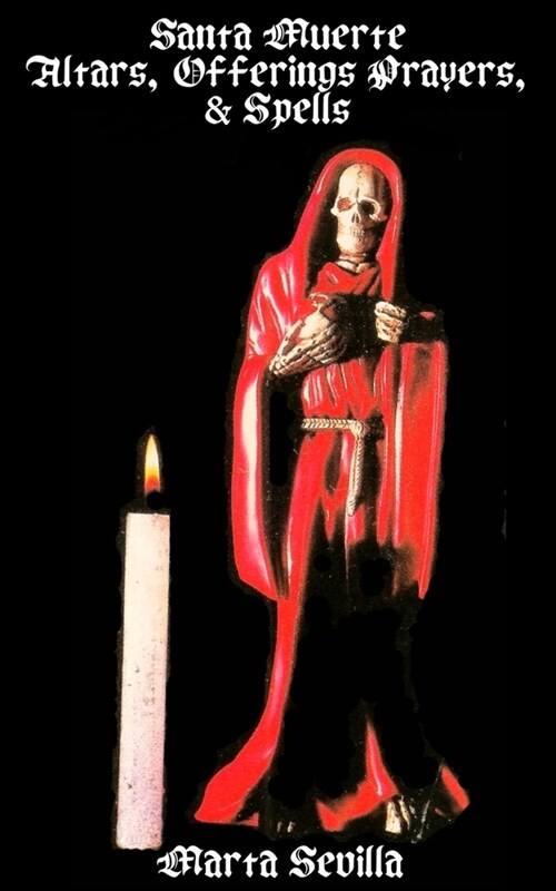 Santa Muerte: Altars, Offerings Prayers, & Spells (Paperback)
