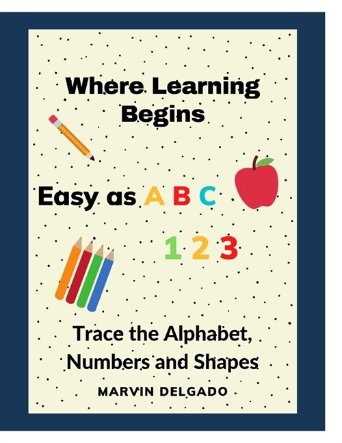 Where Learning Begins: Trace the Alphabet, Numbers and Shapes (Paperback)