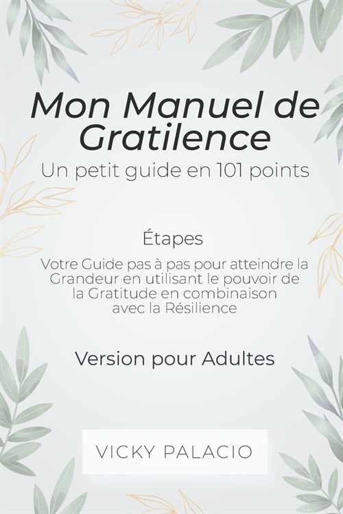 Mon Manuel de Gratilence (?apes): Votre Guide pas ?pas pour atteindre la Grandeur en utilisant le pouvoir de la Gratitude en combinaison avec la R? (Paperback)