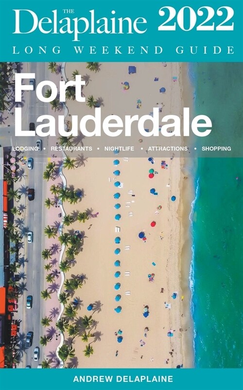 Fort Lauderdale - The Delaplaine 2022 Long Weekend Guide (Paperback)