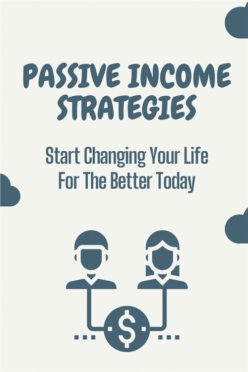 Passive Income Strategies: Start Changing Your Life For The Better Today: Prosperis Passive Income Strategies (Paperback)