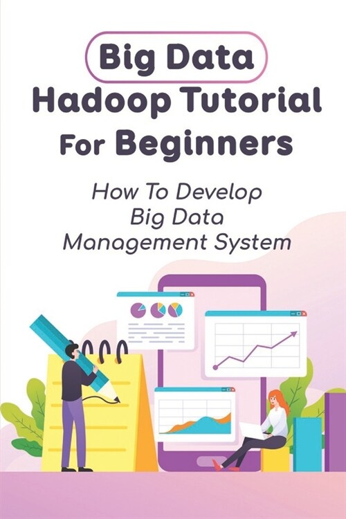 Big Data Hadoop Tutorial For Beginners: How To Develop Big Data Management System: Big Data Management System (Paperback)