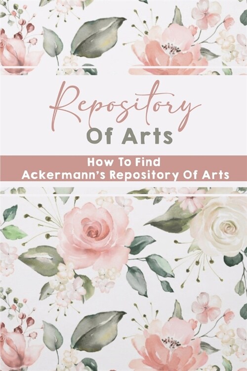 Repository Of Arts: How To Find Ackermanns Repository Of Arts: The Era Of Jane Austen (Paperback)