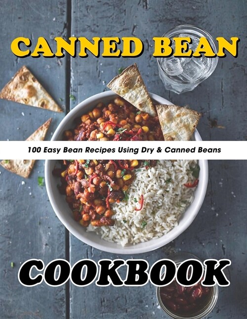 Canned Bean Cookbook: 100 Easy Bean Recipes Using Dry & Canned Beans (Paperback)