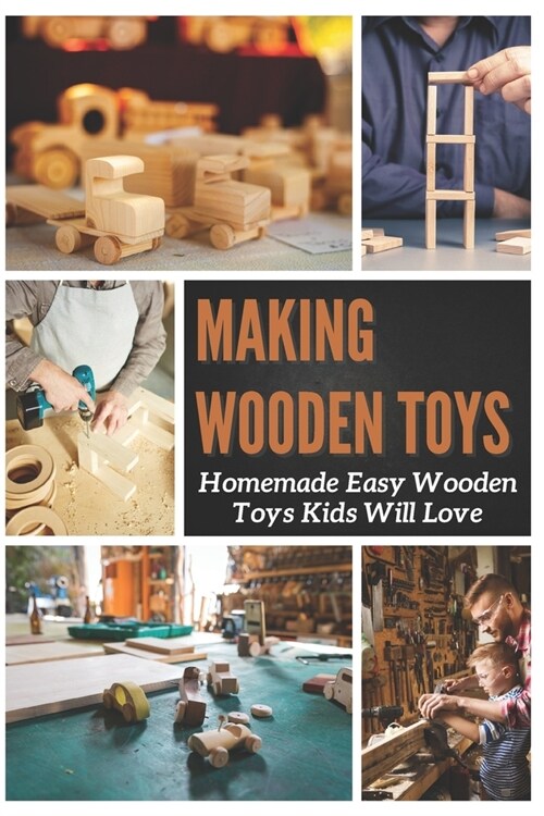Making Wooden Toys: Homemade Easy Wooden Toys Kids Will Love (Paperback)