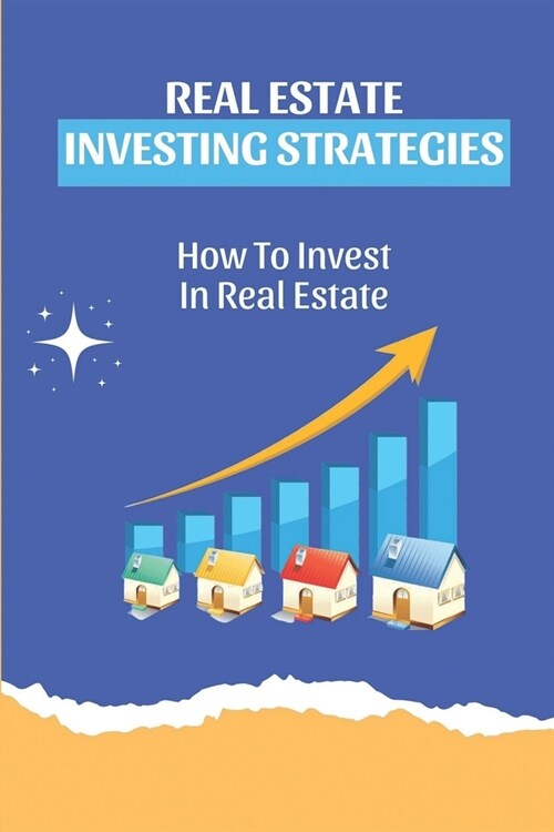 Real Estate Investing Strategies: How To Invest In Real Estate: Overview Of Real Estate (Paperback)