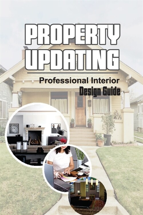 Property Updating: Professional Interior Design Guide: Transform Your Home (Paperback)