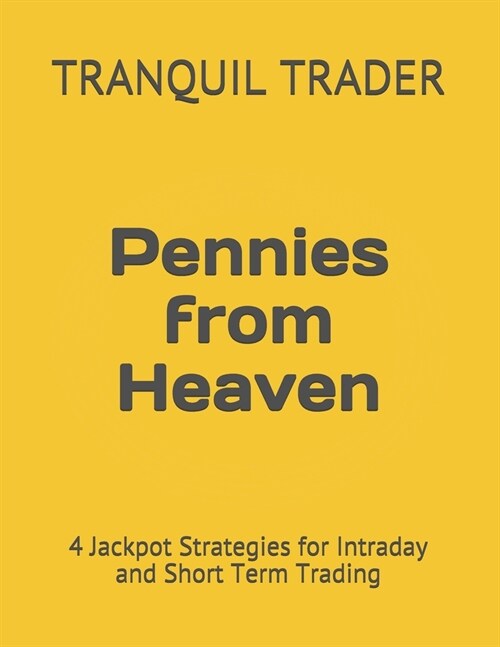 Pennies from Heaven: 4 Jackpot Strategies for Intraday and Short Term Trading (Paperback)