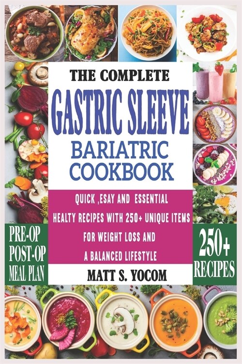 The Complete Gastric Sleeve Bariatric Cookbook: Quick and Easy; Essential Healthy Recipe Guideline for Gastric Bariatric Bypass surgery Within 250+ Me (Paperback)