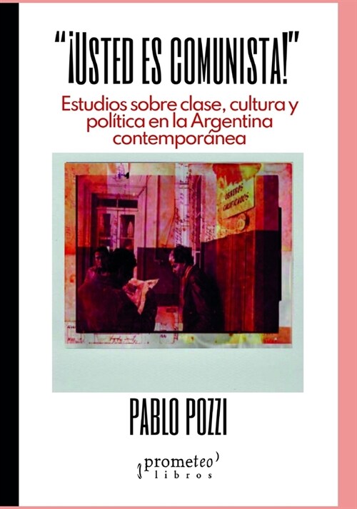 좺sted es comunista!: Estudios sobre clase, cultura y pol?ica en la Argentina contempor?ea (Paperback)