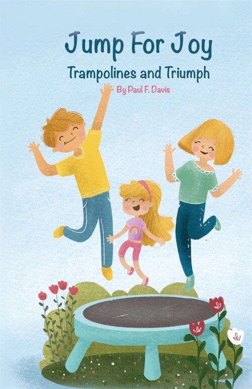 Jump For Joy: Trampolines and Triumph (Paperback)