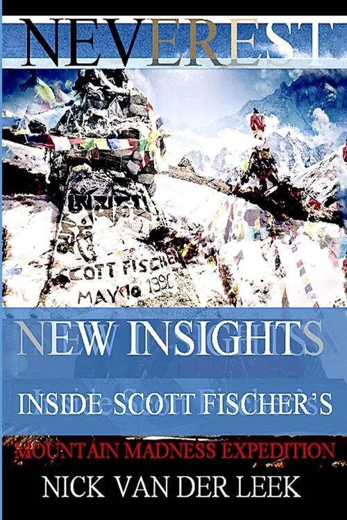 NEVEREST New Insights: Inside Scott Fischers Mountain Madness Expedition (Paperback)