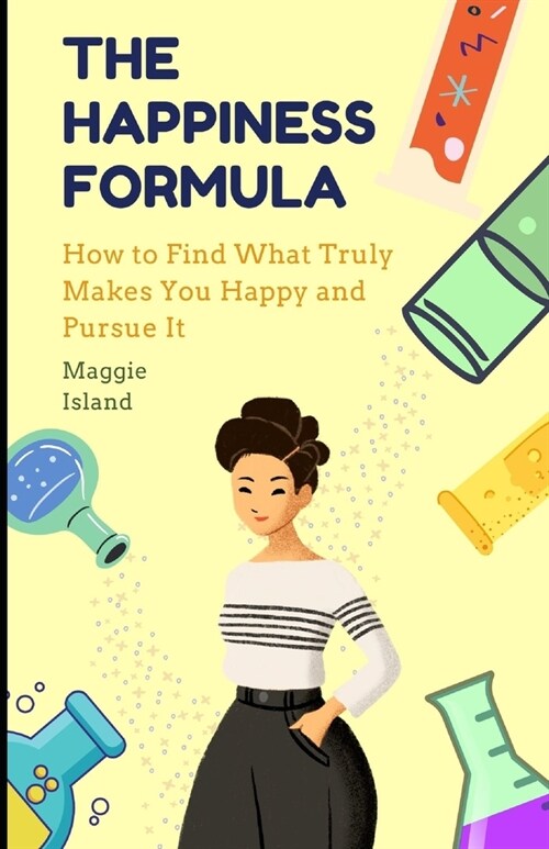 The Happiness Formula: How to Find What Makes You Happy and Pursue It (Paperback)