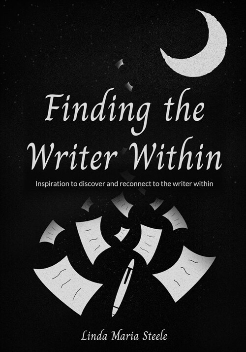 Finding the Writer Within: Inspiration to Discover and Reconnect to the Writer Within (Paperback)