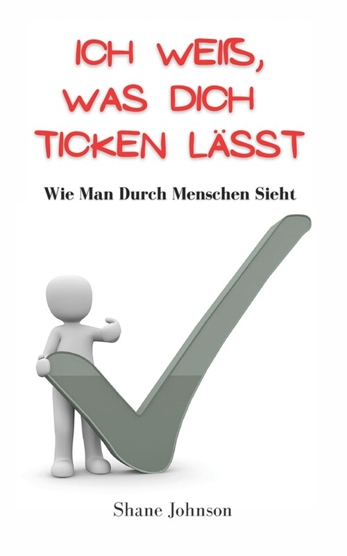 Ich Wei? Was Dich Ticken L?st: Wie Man Durch Menschen Sieht (Paperback)