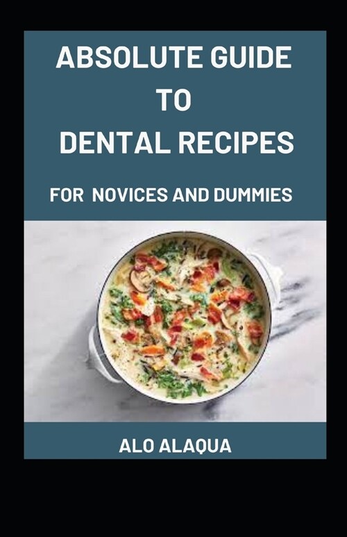 Absolute Guide To Dental Recipes For Novices And Dummies (Paperback)