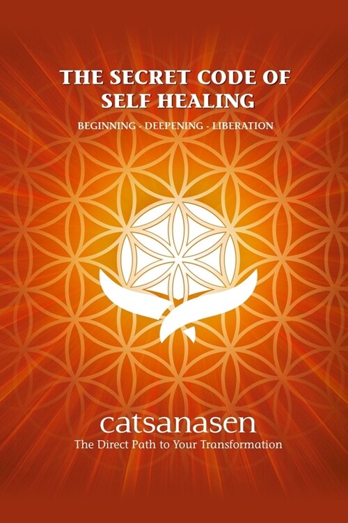 The Secret Code of Self Healing: Beggining - Deepening - Liberation (Paperback)