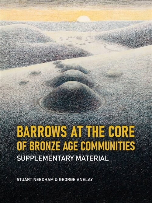 Barrows at the Core of Bronze Age Communities: Supplementary Material (Paperback)