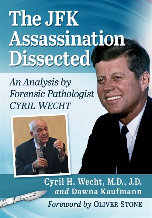 The JFK Assassination Dissected: An Analysis by Forensic Pathologist Cyril Wecht (Paperback)