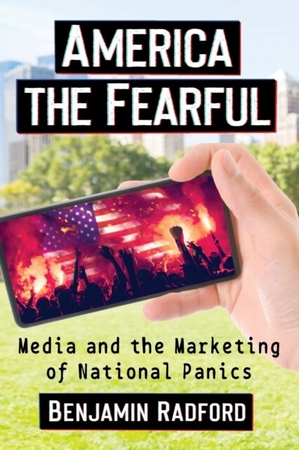 America the Fearful: Media and the Marketing of National Panics (Paperback)