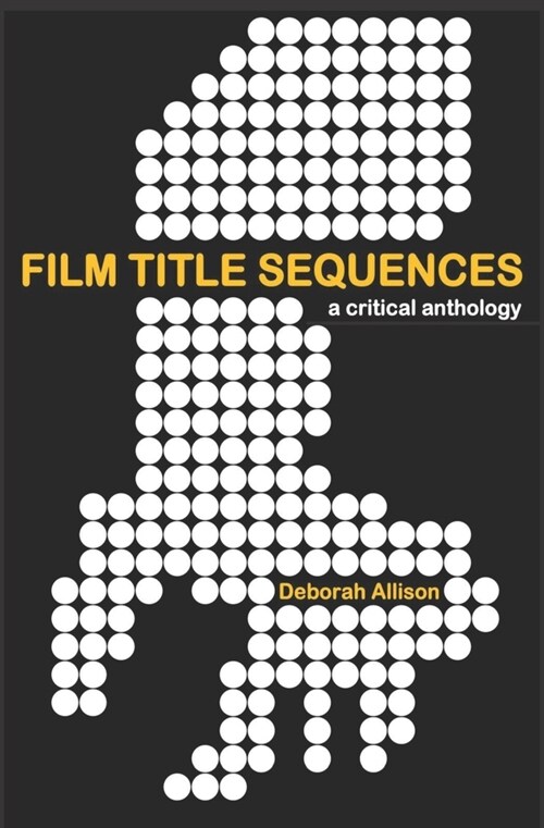 Film Title Sequences: A Critical Anthology (Paperback)